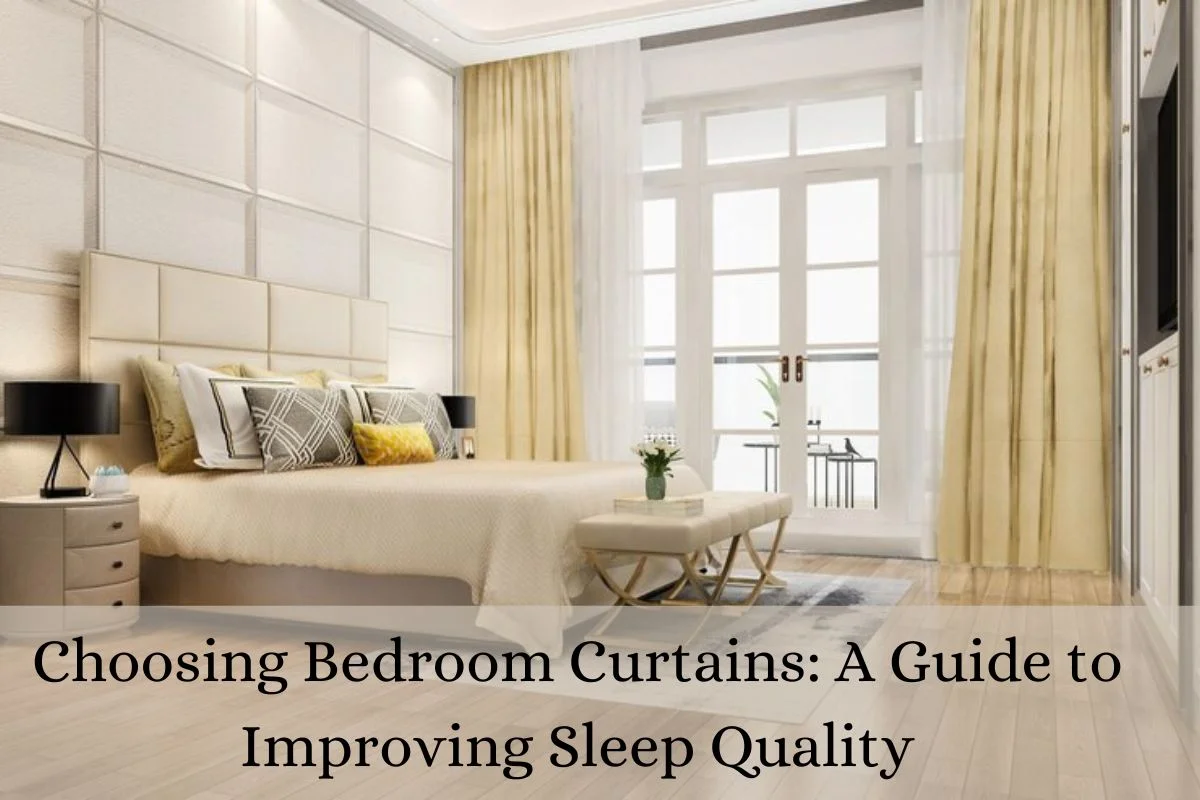 Choosing Bedroom Curtains: A Guide to Improving Sleep Quality Choosing Bedroom Curtains: A Guide to Improving Sleep Quality